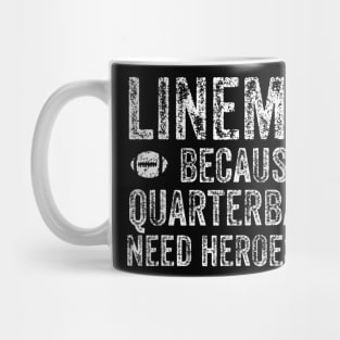 Lineman Because Quarterbacks Need Heroes Football Linemen Mug